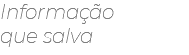 Informação que salva
